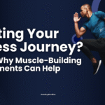 Starting Your Fitness Journey? Here's Why Muscle-Building Supplements Can Help